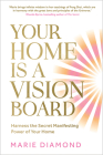 Your Home Is a Vision Board: Harness the Secret Manifesting Power of Your Home Cover Image