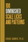100 Diminished Scale Licks and Patterns: For All Instruments By Lukas Gabric Cover Image