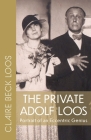 The Private Adolf Loos: Portrait of an Eccentric Genius By Claire Beck Loos, Constance C. Pontasch (Translator), Nicholas Saunders (Translator) Cover Image