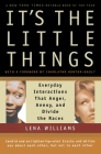 It's The Little Things: Everyday Interactions That Anger, Annoy, and Divide the Races By Lena Williams Cover Image
