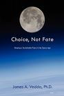 Choice, Not Fate: Shaping a Sustainable Future in the Space Age By James A. Vedda Cover Image