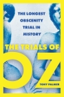 The Trials of Oz: The Longest Obscenity Trial in History By Tony Palmer Cover Image
