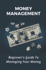 Money Management: Beginner's Guide To Managing Your Money: Guide To Managing Your Money By Albertina Frommer Cover Image