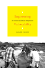 Engineering Vulnerability: In Pursuit of Climate Adaptation By Sarah E. Vaughn Cover Image