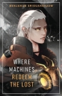 Where Machines Redeem the Lost By Benjanun Sriduangkaew Cover Image