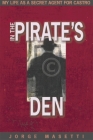 In the Pirate's Den: My Life as a Secret Agent for Castro By Jorge Masetti Cover Image