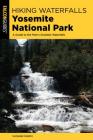 Hiking Waterfalls Yosemite National Park: A Guide to the Park's Greatest Waterfalls Cover Image