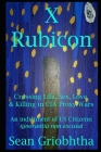 X Rubicon: Crossing Life, Sex, Love, & Killing in CIA Proxy Wars -- An indictment of US Citizens By Sean Griobhtha, Jules Bond (Editor), Sophia Rose (Artist) Cover Image