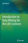 Introduction to Data Mining for the Life Sciences By Rob Sullivan Cover Image