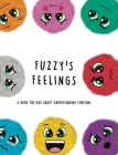 Fuzzy's Feelings: A Book for Kids About Understanding Emotions By Lefd Designs Cover Image