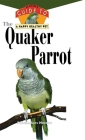 The Quaker Parrot [With Photos, Slidebars] (Your Happy Healthy Pet Guides #8) By Pamela Leis Higdon Cover Image