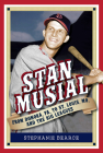 Stan Musial: From Donora, Pa, to St. Louis, Mo, and the Big Leagues, 2nd Edition By Stephanie Bearce Cover Image