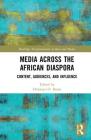 Media Across the African Diaspora: Content, Audiences, and Influence (Routledge Transformations in Race and Media) Cover Image