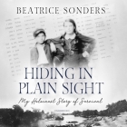 Hiding in Plain Sight Lib/E: My Holocaust Story of Survival Cover Image