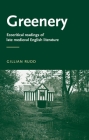 Greenery: Ecocritical Readings of Late Medieval English Literature (Manchester Medieval Literature and Culture) Cover Image