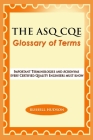 THE ASQ CQE Glossary of Terms: Important Terminologies and Acronyms every Certified Quality Engineers must know By Russell Hudson Cover Image
