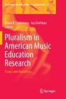 Pluralism in American Music Education Research: Essays and Narratives (Landscapes: The Arts #23) By Diana R. Dansereau (Editor), Jay Dorfman (Editor) Cover Image