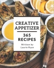 365 Creative Appetizer Recipes: Start a New Cooking Chapter with Appetizer Cookbook! By Laurie Ryan Cover Image