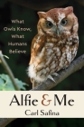 Alfie and Me: What Owls Know, What Humans Believe Cover Image