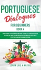 Portuguese Dialogues for Beginners Book 4: Over 100 Daily Used Phrases & Short Stories to Learn Portuguese in Your Car. Have Fun and Grow Your Vocabul By Learn Like a Native Cover Image