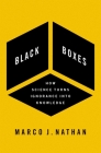 Black Boxes: How Science Turns Ignorance Into Knowledge By Marco J. Nathan Cover Image