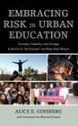 Embracing Risk in Urban Education: Curiosity, Creativity, and Courage in the Era of No Excuses and Relay Race Reform By Alice E. Ginsberg, Maxine Greene (Foreword by) Cover Image
