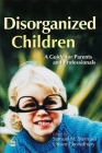 Disorganized Children: A Guide for Parents and Professionals By Rebecca Chilvers (Contribution by), Samuel Stein (Editor), Uttom Chowdhury (Editor) Cover Image