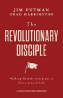 The Revolutionary Disciple: Walking Humbly with Jesus in Every Area of Life By Jim Putman, Chad Harrington Cover Image