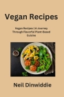 Vegan Recipes: Vegan Recipes A Journey Through Flavorful Plant-Based Cuisine Cover Image