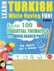Learn Turkish While Having Fun! - For Adults: EASY TO ADVANCED - STUDY 100 ESSENTIAL THEMATICS WITH WORD SEARCH PUZZLES - VOL.1 - Uncover How to Impro Cover Image