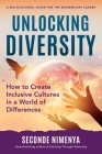 Unlocking Diversity: How to Create Inclusive Cultures in a World of Differences By Seconde Nimenya Cover Image