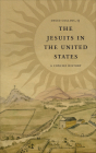 The Jesuits in the United States: A Concise History By David J. Collins Cover Image