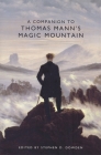 A Companion to Thomas Mann's Magic Mountain (Studies in German Literature Linguistics and Culture #1) By Stephen D. Dowden (Editor), David Blumberg (Contribution by), Edward Engelberg (Contribution by) Cover Image