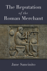 The Reputation of the Roman Merchant (Law And Society In The Ancient World) Cover Image