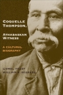 Coquelle Thompson, Athabaskan Witness, Volume 243: A Cultural Biography (Civilization of the American Indian #243) By Lionel Youst, William R. Seaburg Cover Image