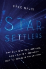 Star Settlers: The Billionaires, Geniuses, and Crazed Visionaries Out to Conquer the Universe Cover Image