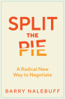 Split the Pie: A Radical New Way to Negotiate By Barry Nalebuff Cover Image