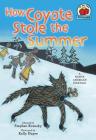 How Coyote Stole the Summer: [A Native American Folktale] (On My Own Folklore) By Stephen Krensky, Kelly Dupre (Illustrator) Cover Image