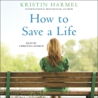 How to Save a Life By Kristin Harmel, Christina Sivrich (Read by) Cover Image