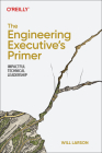 The Engineering Executive's Primer: Impactful Technical Leadership Cover Image