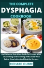 The Complete Dysphagia Cookbook: An Ultimate Nutrition Guide For People With Swallowing And Chewing Difficulties With Quick, Nourishing And Healthy Re Cover Image