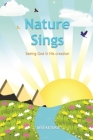 Nature Sings: Seeing God in His Creation By Afia Keteku Cover Image