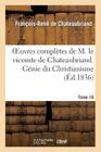 Oeuvres Complètes de M. Le Vicomte de Chateaubriand. T. 16, Génie Du Christianisme. T3 (Litterature) By François-René de Chateaubriand Cover Image