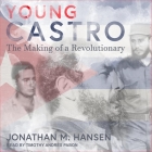 Young Castro: The Making of a Revolutionary By Timothy Andrés Pabon (Read by), Jonathan M. Hansen Cover Image