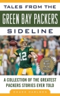 Tales from the Green Bay Packers Sideline: A Collection of the Greatest Packers Stories Ever Told (Tales from the Team) By Chuck Carlson Cover Image