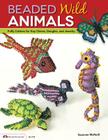 Beaded Wild Animals: Puffy Critters for Key Chains, Dangles, and Jewelry (Design Originals #5419) By Suzanne McNeill Cover Image
