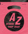 A-Z of Record Shop Bags: 1940s to 1990s By Jonny Trunk, Stephen Sorrell (Editor), Damon Murray (Editor) Cover Image