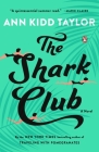 The Shark Club: A Novel By Ann Kidd Taylor Cover Image