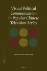 Visual Political Communication in Popular Chinese Television Series (China Studies #22) By Florian Schneider Cover Image