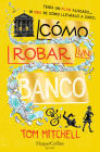 Cómo robar un banco (How to Rob a Bank - Spanish Edition) By Tom Mitchell Cover Image
